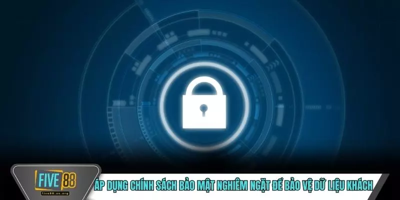 Áp dụng chính sách bảo mật nghiêm ngặt để bảo vệ dữ liệu khách