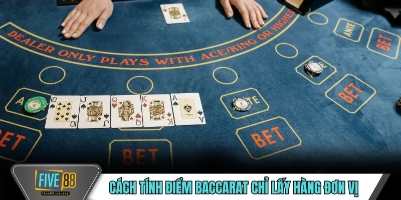 Cách tính điểm Baccarat chỉ lấy hàng đơn vị