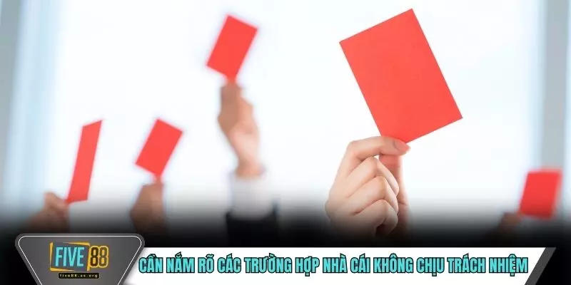 Cần nắm rõ các trường hợp nhà cái không chịu trách nhiệm