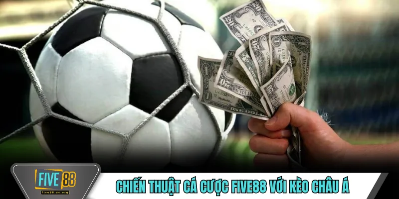Chiến Thuật Cá Cược FIVE88 - Bí Kíp Soi Kèo Bóng Đá Chuẩn 3 Chiến thuật cá cược FIVE88 với kèo châu Á
