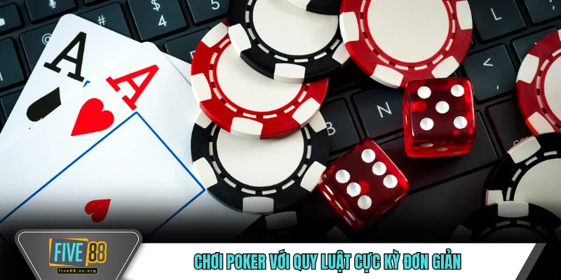 Chơi poker với quy luật cực kỳ đơn giản