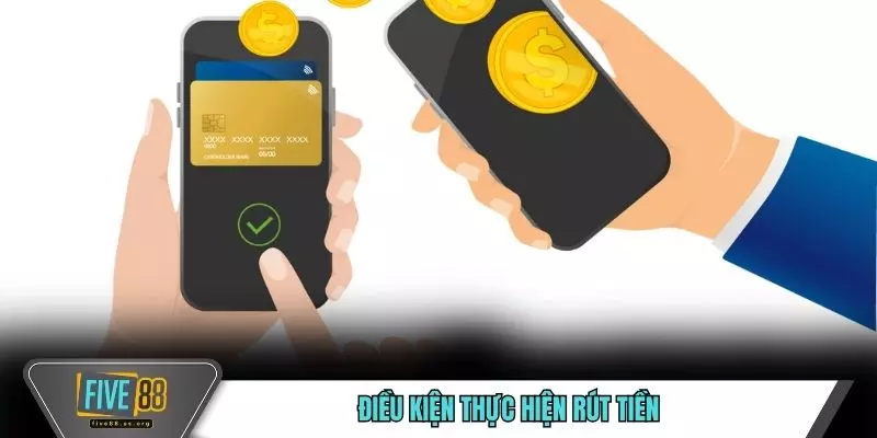 Điều kiện thực hiện rút tiền 