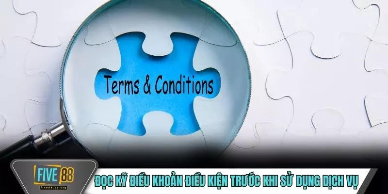 Đọc kỹ điều khoản điều kiện trước khi sử dụng dịch vụ