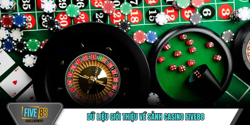 Dữ liệu giới thiệu về sảnh casino FIVE88