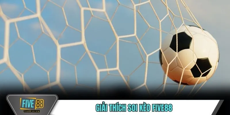 Mẹo Soi Kèo FIVE88 - 4 Cách Dự Đoán Chuẩn Xác Cho Bạn 2 Giải thích soi kèo FIVE88