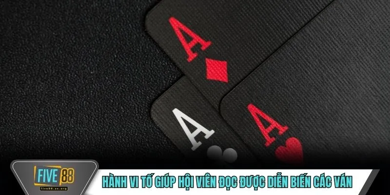 Hành vi tố giúp hội viên đọc được diễn biến các ván