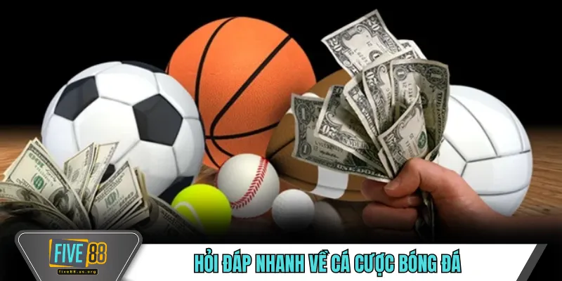 Chiến Thuật Cá Cược FIVE88 - Bí Kíp Soi Kèo Bóng Đá Chuẩn 5 Hỏi đáp nhanh về cá cược bóng đá