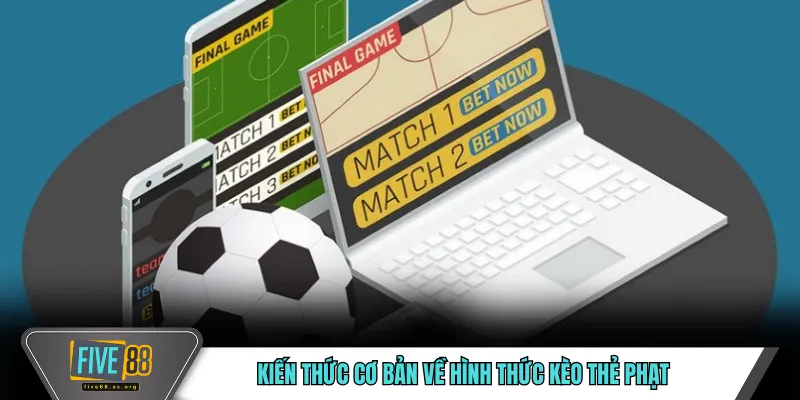 Kèo Thẻ Phạt FIVE88 – Đọc Trận Đấu Qua Hành Vi Phạm Lỗi 2 Kiến thức cơ bản về hình thức kèo thẻ phạt