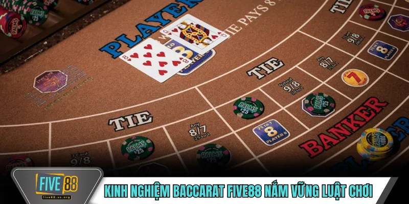 Kinh nghiệm baccarat FIVE88 nắm vững luật chơi