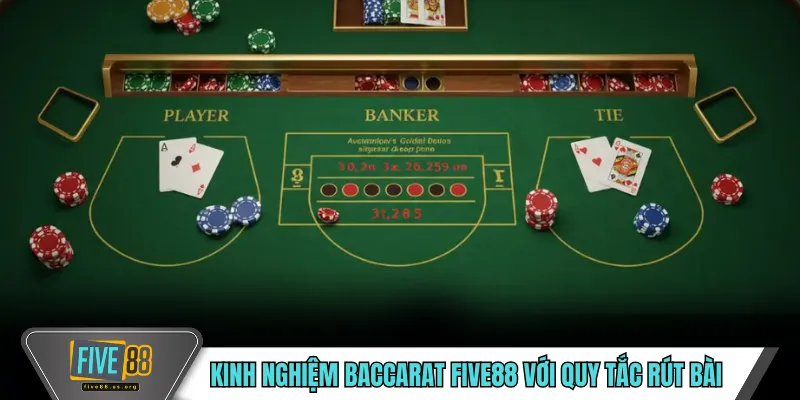 Kinh nghiệm baccarat FIVE88 với quy tắc rút bài