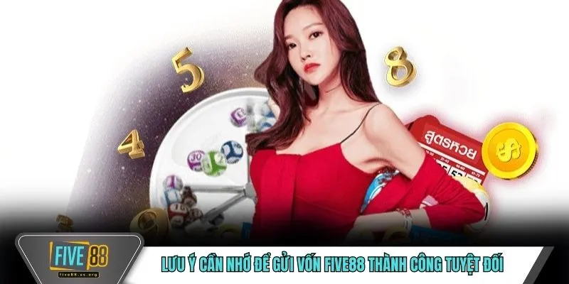 Nạp Tiền FIVE88 – Quy Trình Giao Dịch Chuẩn, Dễ Thực Hiện 4 Lưu ý cần nhớ để gửi vốn FIVE88 thành công tuyệt đối
