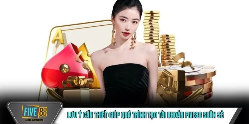 Đăng Ký FIVE88 – An Toàn, Nhanh Chóng, Không Mất Phí 4 Lưu ý cần thiết giúp quá trình tạo tài khoản FIVE88 suôn sẻ