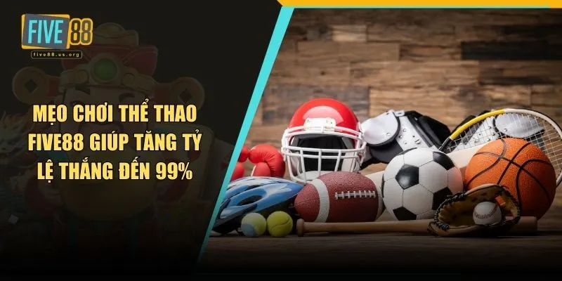 Mẹo chơi thể thao FIVE88