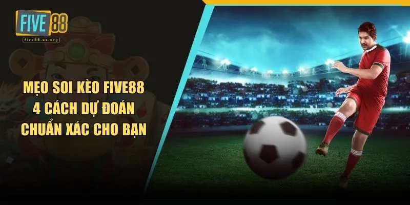 Mẹo soi kèo FIVE88