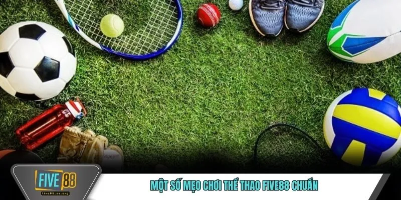 Mẹo Chơi Thể Thao FIVE88 Giúp Tăng Tỷ Lệ Thắng Đến 99% 3 Một số mẹo chơi thể thao FIVE88 chuẩn