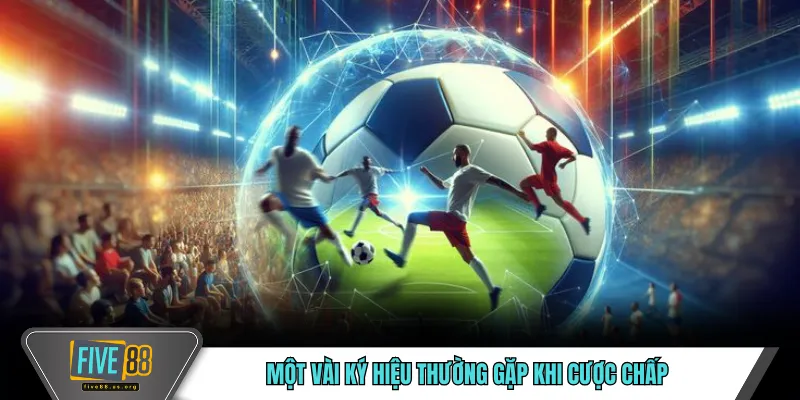 Kèo Chấp FIVE88 – Hình Thức Cược Phổ Biến Trong Thể Thao 5 Một vài ký hiệu thường gặp khi cược chấp