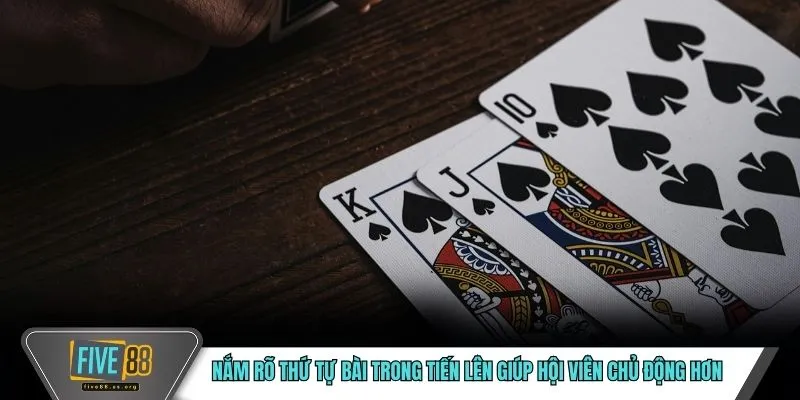 Nắm rõ thứ tự bài trong tiến lên giúp hội viên chủ động hơn