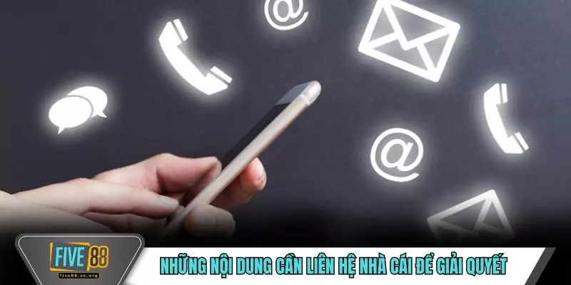 Những nội dung cần liên hệ nhà cái để giải quyết