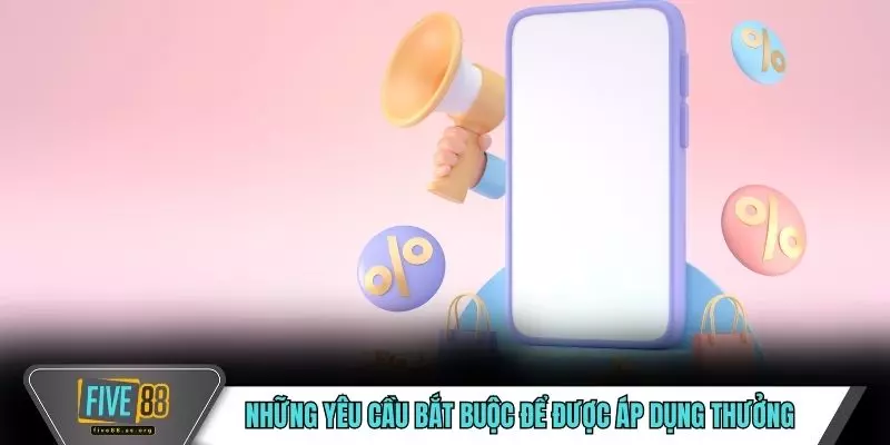 Những yêu cầu bắt buộc để được áp dụng thưởng