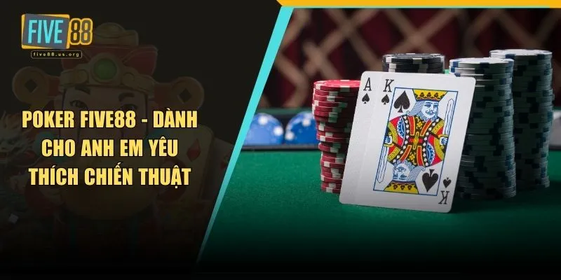 Poker FIVE88 - Dành Cho Anh Em Yêu Thích Chiến Thuật 8 Poker