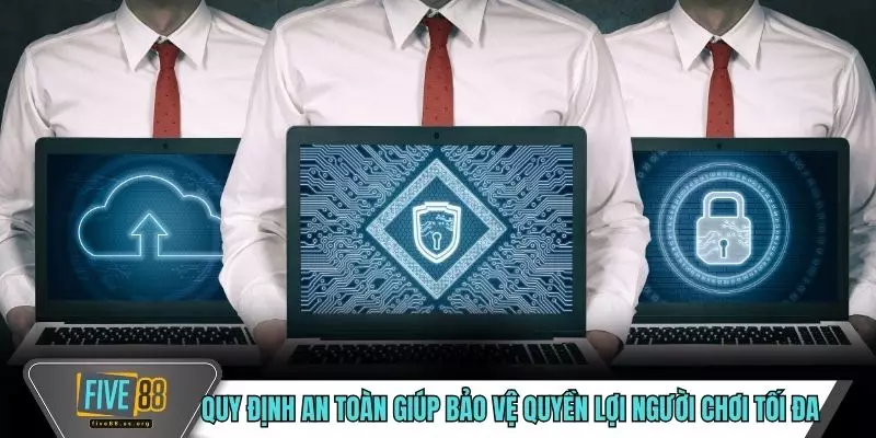 Quy định an toàn giúp bảo vệ quyền lợi người chơi tối đa