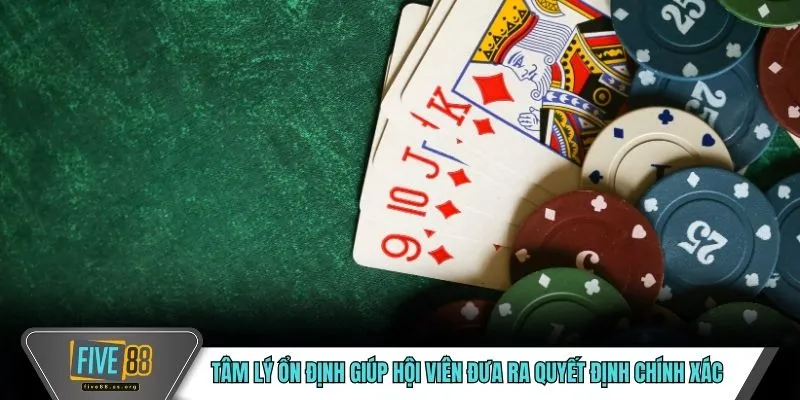 Tâm lý ổn định giúp hội viên đưa ra quyết định chính xác