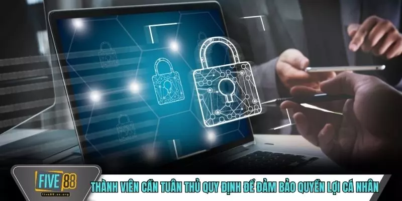 Thành viên cần tuân thủ quy định để đảm bảo quyền lợi cá nhân