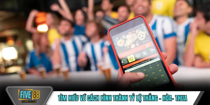 Kèo Châu Âu FIVE88 – Cách Tiếp Cận Tỷ Lệ Cược Trực Quan 3 Tìm hiểu về cách hình thành tỷ lệ thắng - hòa- thua